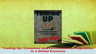 Download  Trading Up Consumer and Environmental Regulation in a Global Economy Free Books
