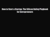 Download How to Start a Startup: The Silicon Valley Playbook for Entrepreneurs Free Books