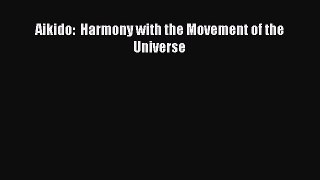 [Read book] Aikido:  Harmony with the Movement of the Universe [PDF] Full Ebook