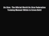 [Read book] Jiu Jitsu : The Official World Jiu Jitsu Federation Training Manual (White to Green