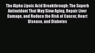 [Read book] The Alpha Lipoic Acid Breakthrough: The Superb Antioxidant That May Slow Aging