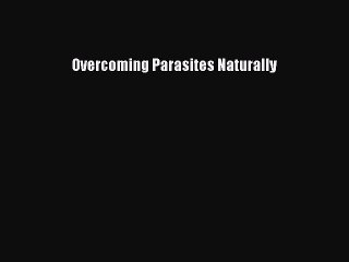 [Read book] Overcoming Parasites Naturally [PDF] Online