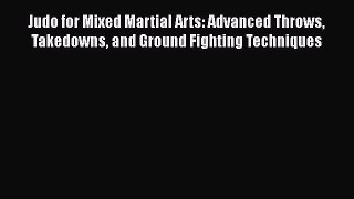 [Read book] Judo for Mixed Martial Arts: Advanced Throws Takedowns and Ground Fighting Techniques