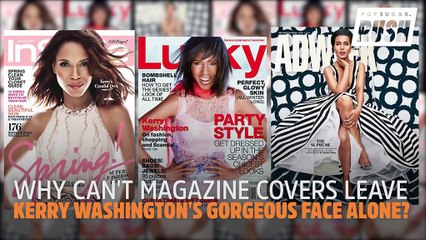 Why Can’t Magazine Covers Leave Kerry Washington’s Gorgeous Face Alone_