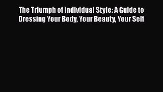 [Read book] The Triumph of Individual Style: A Guide to Dressing Your Body Your Beauty Your