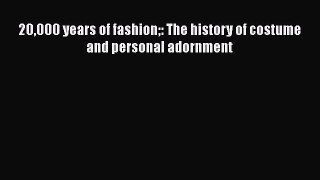 [Read book] 20000 Years of Fashion The History of Costume and Personal Adornment [Download]