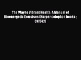 [Read book] The Way to Vibrant Health: A Manual of Bioenergetic Exercises (Harper colophon