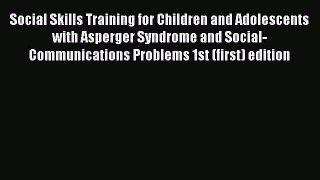[Read book] Social Skills Training for Children and Adolescents with Asperger Syndrome and