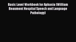 [Read book] Basic Level Workbook for Aphasia (William Beaumont Hospital Speech and Language