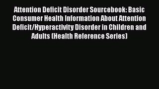 [Read book] Attention Deficit Disorder Sourcebook: Basic Consumer Health Information About