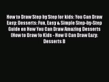 PDF How to Draw Step by Step for kids: You Can Draw Easy: Desserts: Fun Easy & Simple Step-by-Step