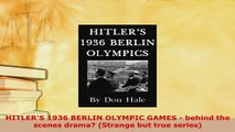 Download  HITLERS 1936 BERLIN OLYMPIC GAMES  behind the scenes drama Strange but true series  Read Online