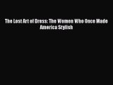 PDF The Lost Art of Dress: The Women Who Once Made America Stylish  Read Online