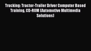 [Read book] Trucking: Tractor-Trailer Driver Computer Based Training CD-ROM (Automotive Multimedia