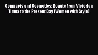 [Read book] Compacts and Cosmetics: Beauty From Victorian Times to the Present Day (Women with