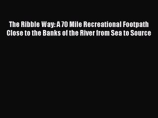 Read The Ribble Way: A 70 Mile Recreational Footpath Close to the Banks of the River from Sea