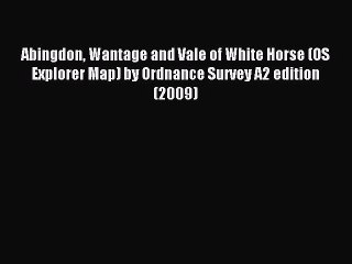 Download Abingdon Wantage and Vale of White Horse (OS Explorer Map) by Ordnance Survey A2 edition