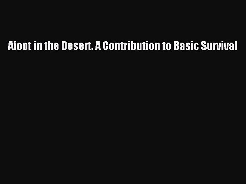 Read Afoot in the Desert. A Contribution to Basic Survival Ebook Free