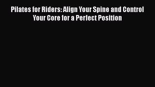 [Read book] Pilates for Riders: Align Your Spine and Control Your Core for a Perfect Position