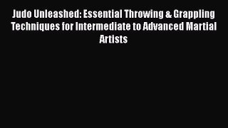 [Read book] Judo Unleashed: Essential Throwing & Grappling Techniques for Intermediate to Advanced