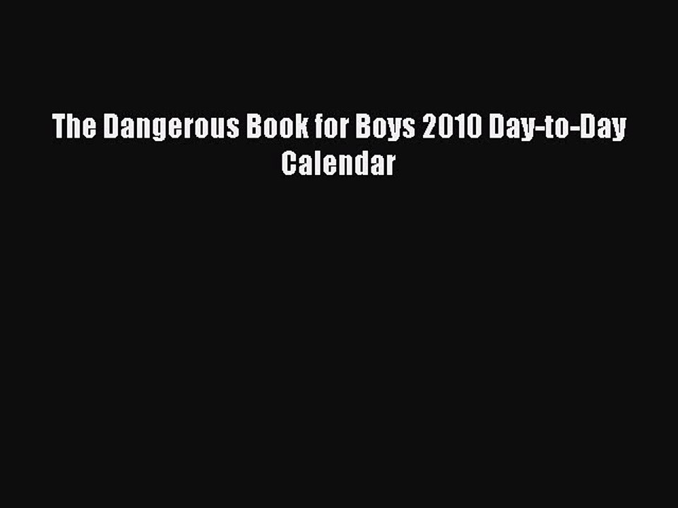 Read The Dangerous Book for Boys 2010 Day-to-Day Calendar Ebook Free