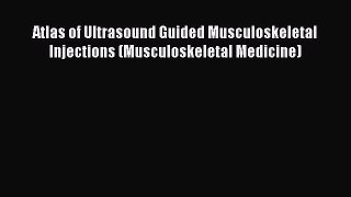 [Read book] Atlas of Ultrasound Guided Musculoskeletal Injections (Musculoskeletal Medicine)