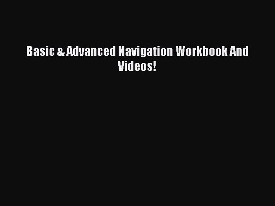 Download Basic & Advanced Navigation Workbook And Videos! PDF Free
