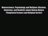[PDF] Neuroscience Psychology and Religion: Illusions Delusions and Realities about Human Nature