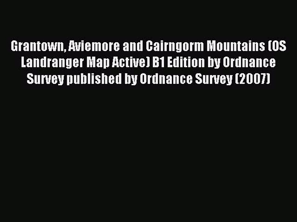 Download Grantown Aviemore and Cairngorm Mountains (OS Landranger Map Active) B1 Edition by