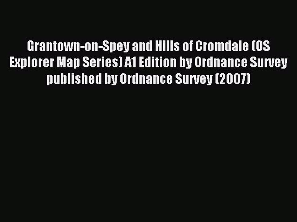 Read Grantown-on-Spey and Hills of Cromdale (OS Explorer Map Series) A1 Edition by Ordnance