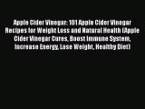 PDF Apple Cider Vinegar: 101 Apple Cider Vinegar Recipes for Weight Loss and Natural Health