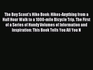 Download The Boy Scout's Hike Book: Hikes-Anything from a Half Hour Walk to a 1000-mile Bicycle
