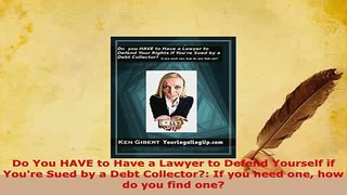 Download  Do You HAVE to Have a Lawyer to Defend Yourself if Youre Sued by a Debt Collector If  Read Online