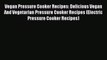 PDF Vegan Pressure Cooker Recipes: Delicious Vegan And Vegetarian Pressure Cooker Recipes (Electric