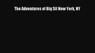 Download The Adventures of Big Sil New York NY  Read Online