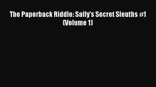 PDF The Paperback Riddle: Sally's Secret Sleuths #1 (Volume 1) Free Books