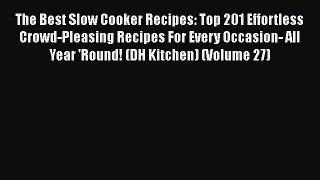 PDF The Best Slow Cooker Recipes: Top 201 Effortless Crowd-Pleasing Recipes For Every Occasion-