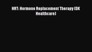 [PDF] HRT: Hormone Replacement Therapy (DK Healthcare) [Read] Online