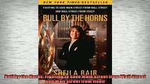 FREE DOWNLOAD  Bull by the Horns Fighting to Save Main Street from Wall Street and Wall Street from  FREE BOOOK ONLINE