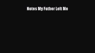 Download Notes My Father Left Me  Read Online