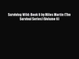 Download Surviving Wild: Book 6 by Miles Martin (The Survival Series) (Volume 6) Free Books