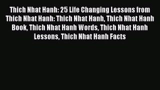 PDF Thich Nhat Hanh: 25 Life Changing Lessons from Thich Nhat Hanh: Thich Nhat Hanh Thich Nhat