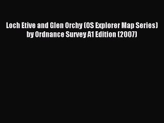 Download Loch Etive and Glen Orchy (OS Explorer Map Series) by Ordnance Survey A1 Edition (2007)