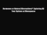 [PDF] Hormones or Natural Alternatives?  Exploring All Your Options at Menopause [Download]
