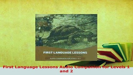 PDF  First Language Lessons Audio Companion for Levels 1 and 2 Download Online