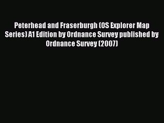 Read Peterhead and Fraserburgh (OS Explorer Map Series) A1 Edition by Ordnance Survey published