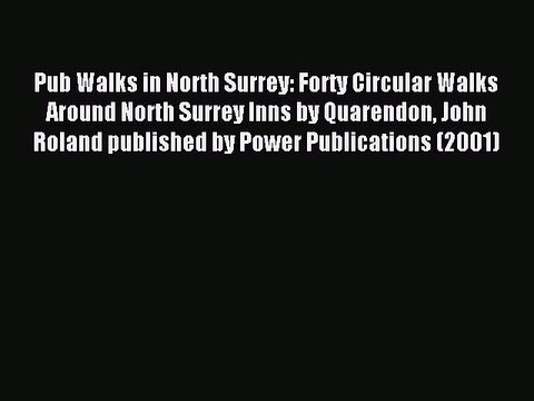 Read Pub Walks in North Surrey: Forty Circular Walks Around North Surrey Inns by Quarendon