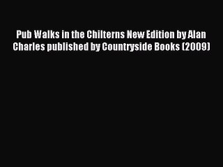 Read Pub Walks in the Chilterns New Edition by Alan Charles published by Countryside Books