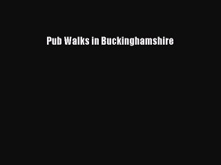 Read Pub Walks in Buckinghamshire Ebook Free