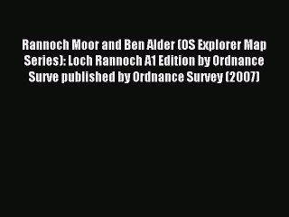 Read Rannoch Moor and Ben Alder (OS Explorer Map Series): Loch Rannoch A1 Edition by Ordnance